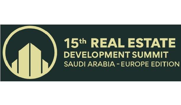 15th Real Estate Development Summit Saudi Arabia- Europe Edition