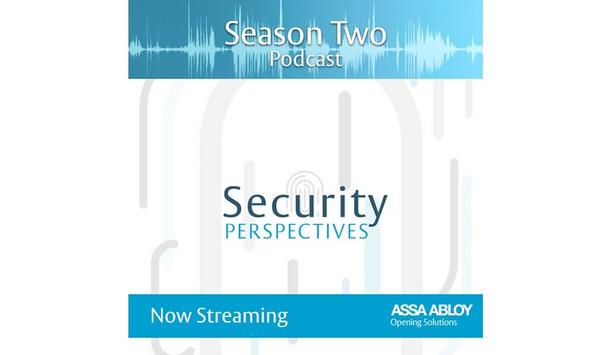 New Season Of ASSA ABLOY’s Security Perspectives Podcast Takes A Deeper Dive Into Industry Trends & Adoptions