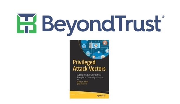 BeyondTrust's 'Privileged Attack Vectors' Book Shares Organizational Cybersecurity Best Practices