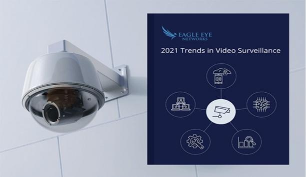 Eagle Eye Networks Forecasts Key Video Surveillance Trends For 2021