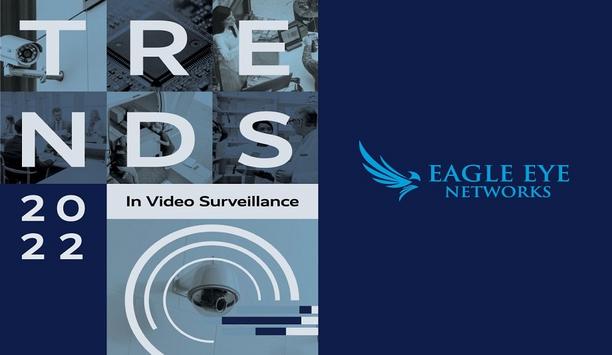 Eagle Eye Networks Forecasts Key Video Surveillance Trends For 2022