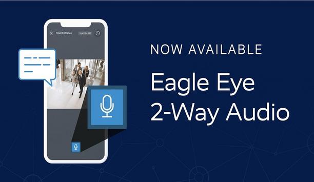 Eagle Eye Networks Introduces 2-Way Audio For A Wide Range Of Cameras And Devices