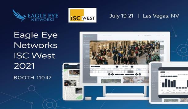 Eagle Eye Networks Shows Solutions For Enterprise And Multisite Customers At ISC West 2021