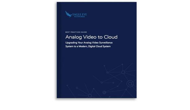 Eagle Eye Networks Releases Guide On How To Upgrade Analog Security Cameras To Digital Cloud Video Surveillance System