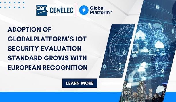 Adoption Of GlobalPlatform’s IoT Security Evaluation Standard Grows With European Recognition