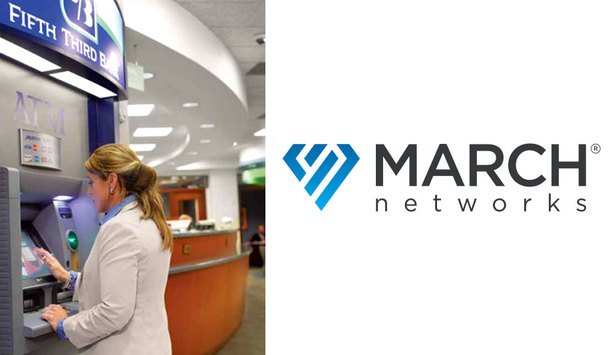 Fifth Third Bancorp Completes Major Upgrade Of March Networks Video Surveillance System