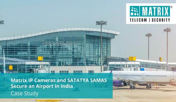 Matrix Network Cameras And SATATYA SAMAS-Video Management Software Secure One Of The Busiest Airports In India