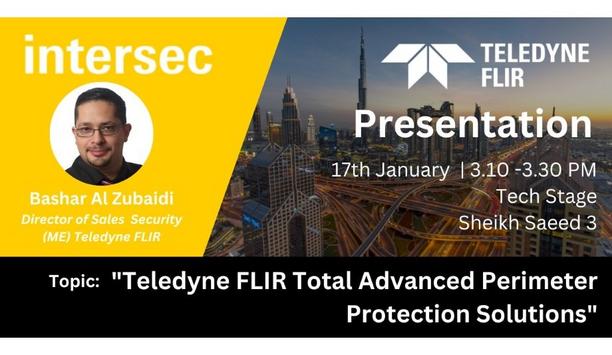 Teledyne FLIR Is All Set To Showcase Their New And Signature Security Product Portfolio At Intersec 2023