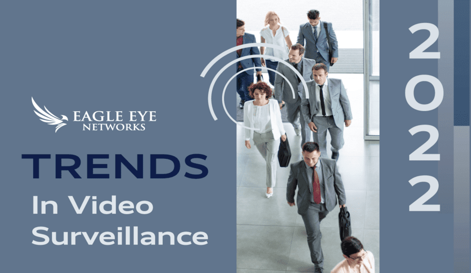 Eagle Eye Networks Releases The 2022 Edition Of Their Annual Trends In Video Surveillance ebook