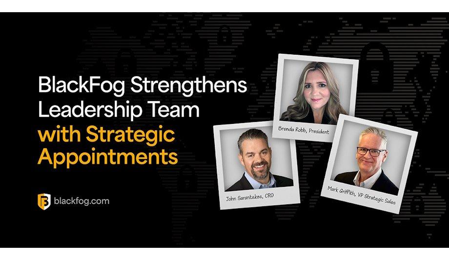 BlackFog Bolsters Leadership with New Strategic Appointments