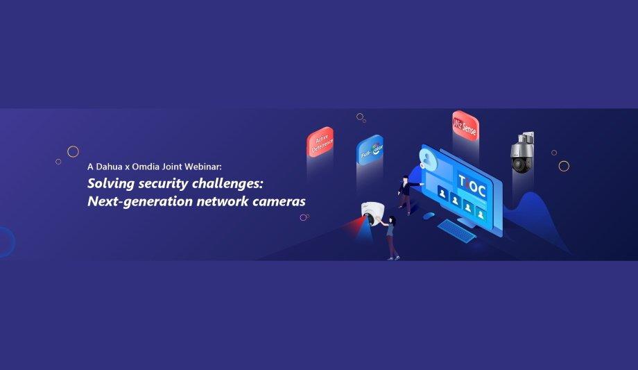 Dahua Technology And Omdia Host Joint Webinar, ‘Solving Security Challenges: Next-Generation Network Cameras’