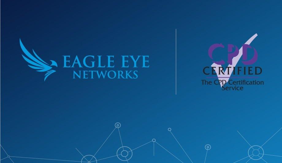 Eagle Eye Networks Announces That Their Classes Are CPD-Certified For Physical Security Resellers In The United Kingdom