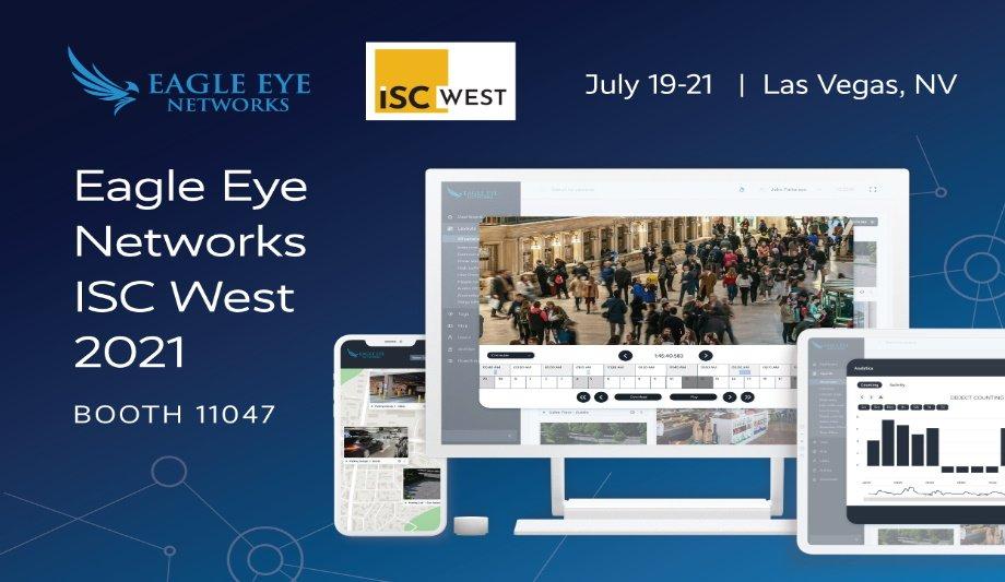 Eagle Eye Networks Shows Solutions For Enterprise And Multisite Customers At ISC West 2021