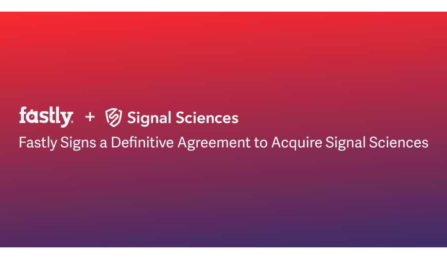 Fastly Announces Agreement To Acquire Signal Sciences To Broaden Fastly’s Security Offering And Accelerate Compute@Edge Adoption