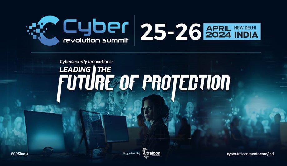 India Cyber Revolution Summit 2024, Cybersecurity Innovations Pioneering The Future Of Protection