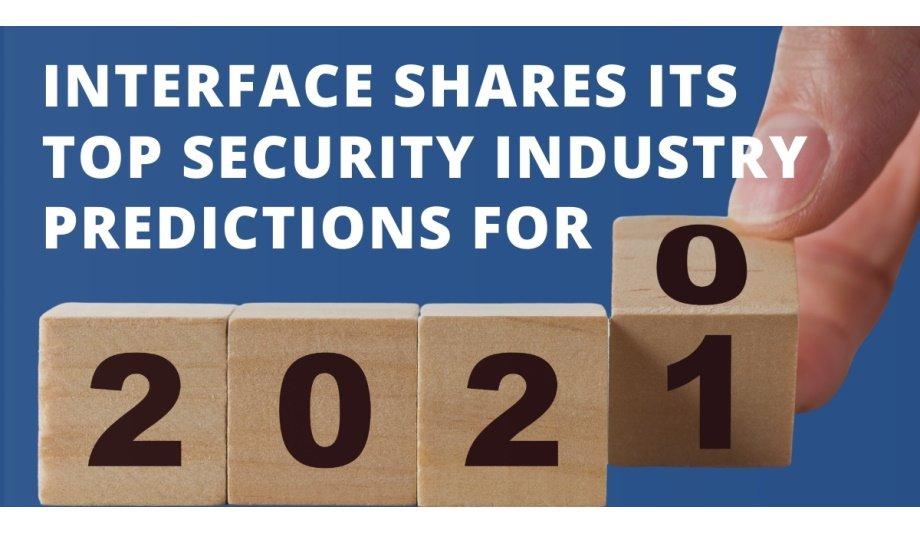 Interface Security Systems Releases A List Of Things To Watch Out For In The Physical Security Industry In 2021