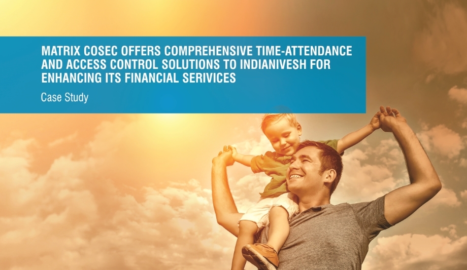 Matrix COSEC Time-Attendance And Access Control Solutions Enhance IndiaNivesh’s Financial Services