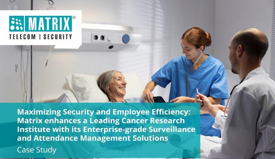 Matrix Enhances A Pioneering Cancer Research Institute With Its Enterprise-Grade Surveillance And Attendance Management Solutions