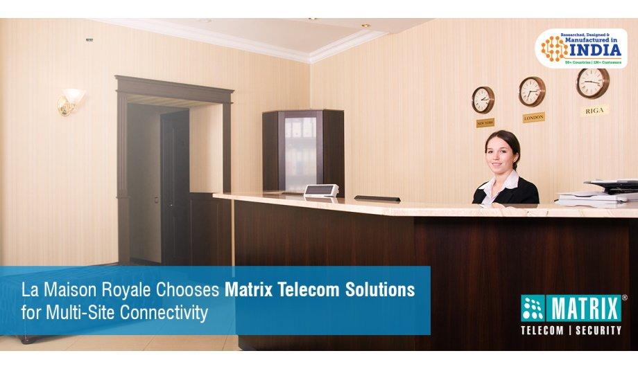 Matrix Provides La Maison Royale With SARVAM UCS To Manage Business Communications