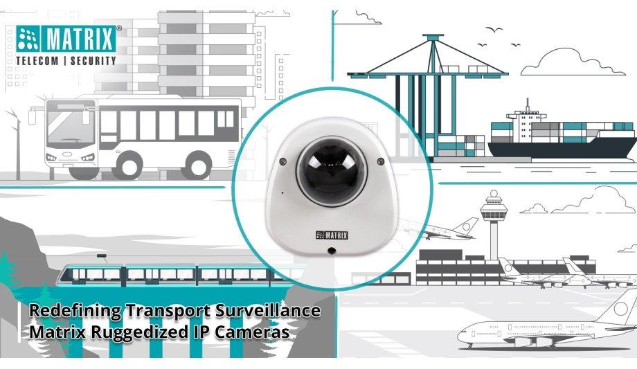 Matrix Revolutionizes Transportation Surveillance With The Launch Of Matrix Ruggedized Series IP Cameras