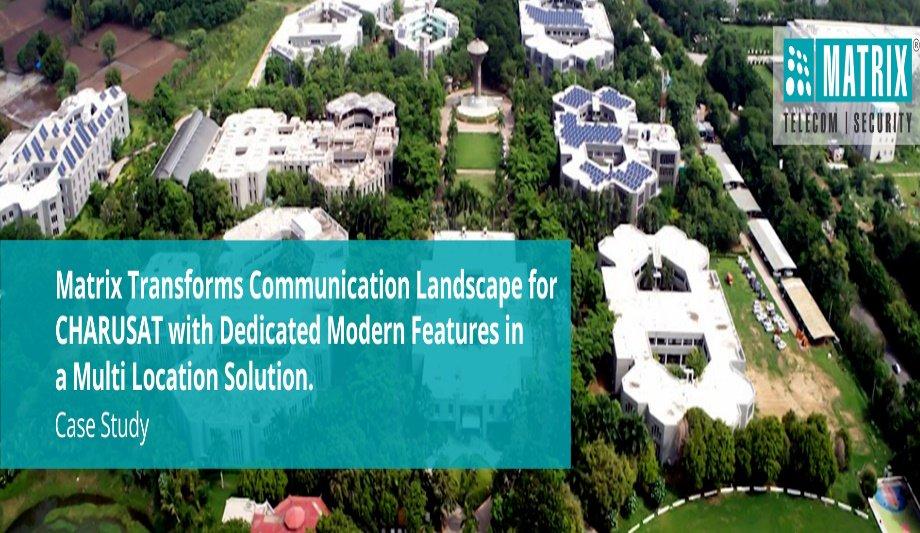 Matrix Revolutionizes Charusat's Communication Environment With Specialized Contemporary Features Within A Multi Location Solution