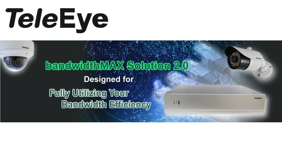 TeleEye Unveils BandwidthMAX Solution 2.0, A Cost-effective Solution For Varying Bandwidths