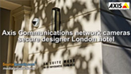 Axis IP Video Surveillance System to Secure La Suite West Hotel, London