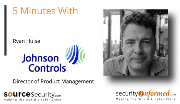 Video Surveillance Solutions: 5 Minutes With Ryan Hulse from JCI