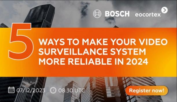 Bosch & Eocortex: 5 Ways To Make Your Video Surveillance System More Reliable In 2024