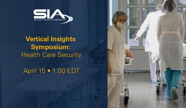 SIA Hosts Vertical Insights: Health Care Security: What Has Changed, What Will Change